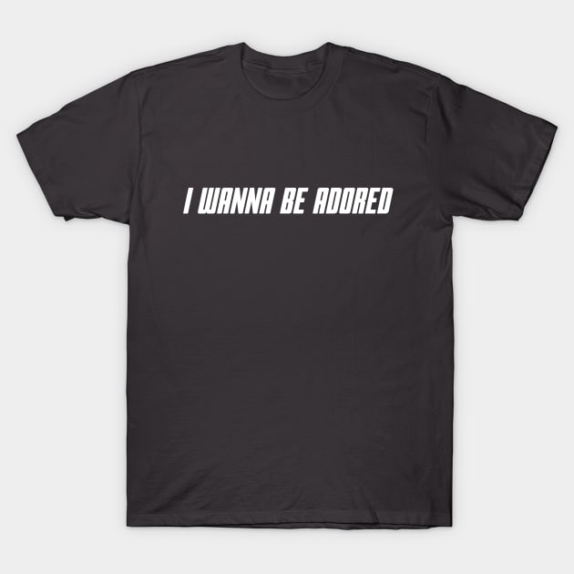 I Wanna Be Adored T-Shirt by WOLFCO